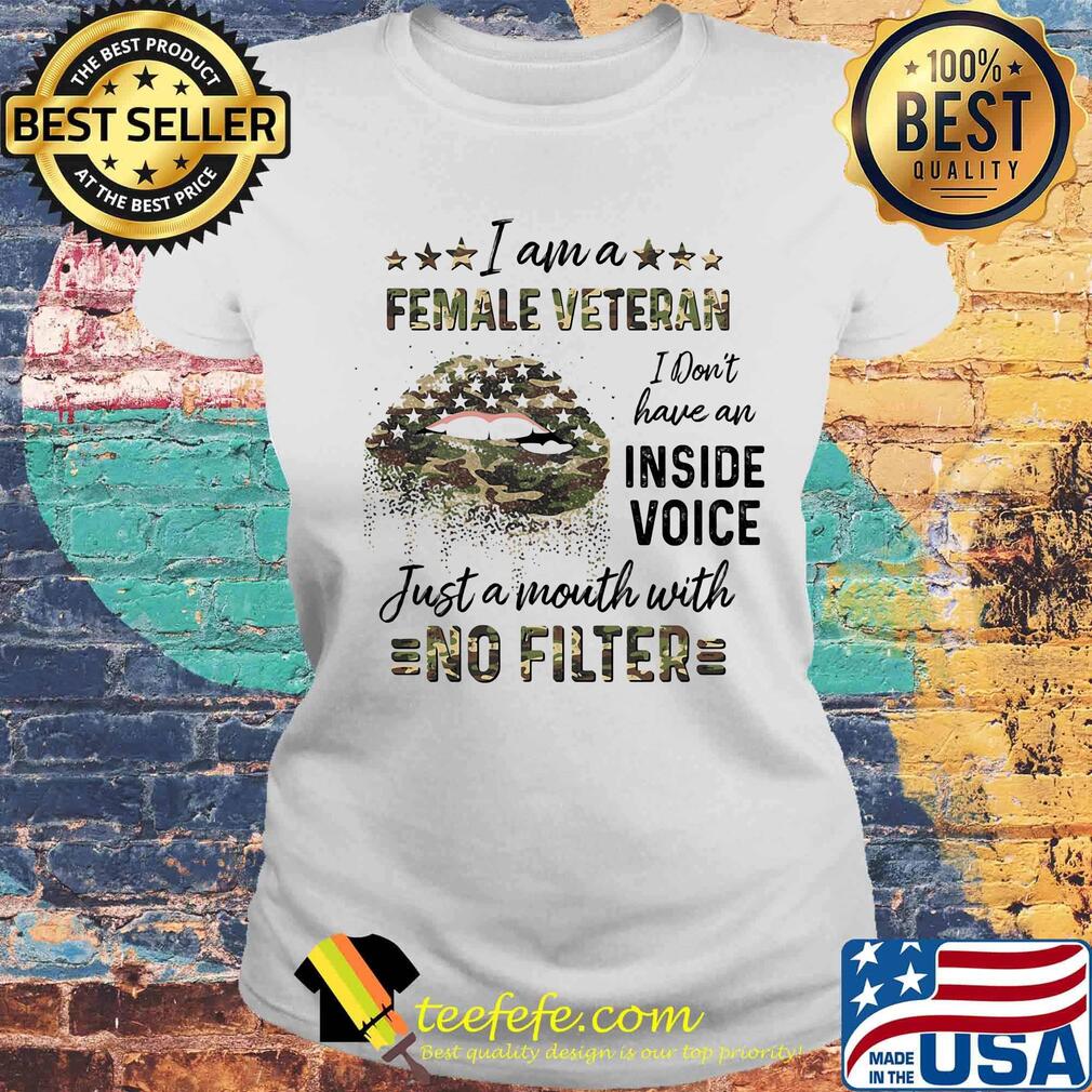 Lips i am a female veteran i don't have an inside voice just a mouth with no filter s Laides tee Lips i am a female veteran i don't have an inside voice just a mouth with no filter s Laides tee