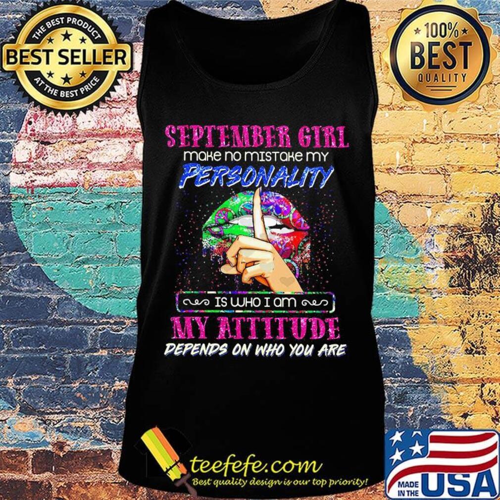 Lips september girl make no mistake my personality is who i am my attitude depends on who you are s Tank top Lips september girl make no mistake my personality is who i am my attitude depends on who you are s Tank top
