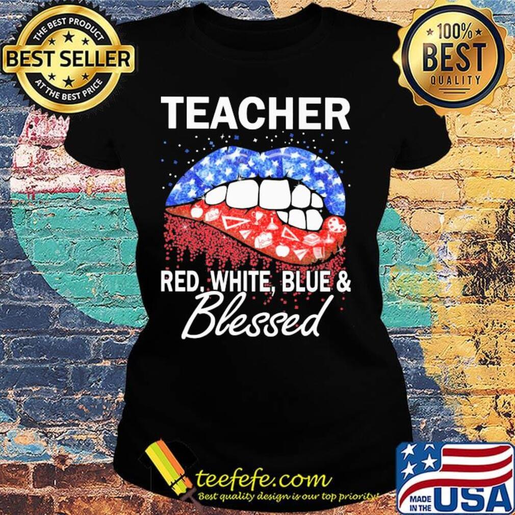 Lips teacher red white blue and blessed america 4th of july independence day s Ladies tee Lips teacher red white blue and blessed america 4th of july independence day s Ladies tee