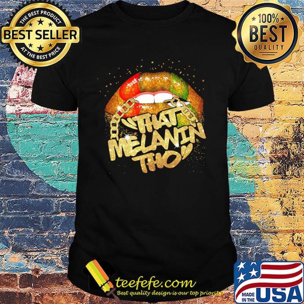 Lips that melanin tho black lives matter shirt
