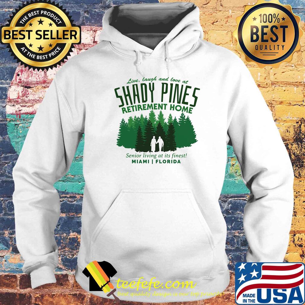 Live laugh and love at shady pines retirement home senior living at its finest miami florida s Hoodie Live laugh and love at shady pines retirement home senior living at its finest miami florida s Hoodie