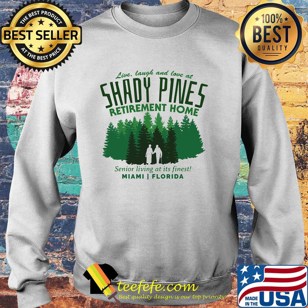 Live laugh and love at shady pines retirement home senior living at its finest miami florida s Sweater Live laugh and love at shady pines retirement home senior living at its finest miami florida s Sweater