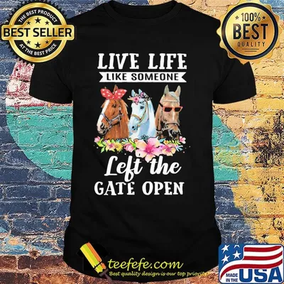 Live Life Like Someone Left The Gate Open Horse Flower Shirt
