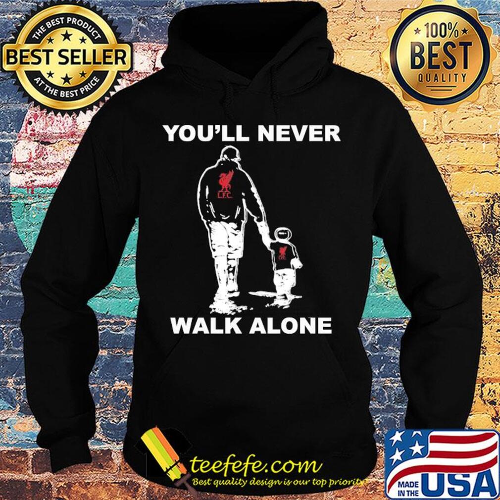 Liverpool fc you'll never walk alone happy father's day s Hoodie Liverpool fc you'll never walk alone happy father's day s Hoodie