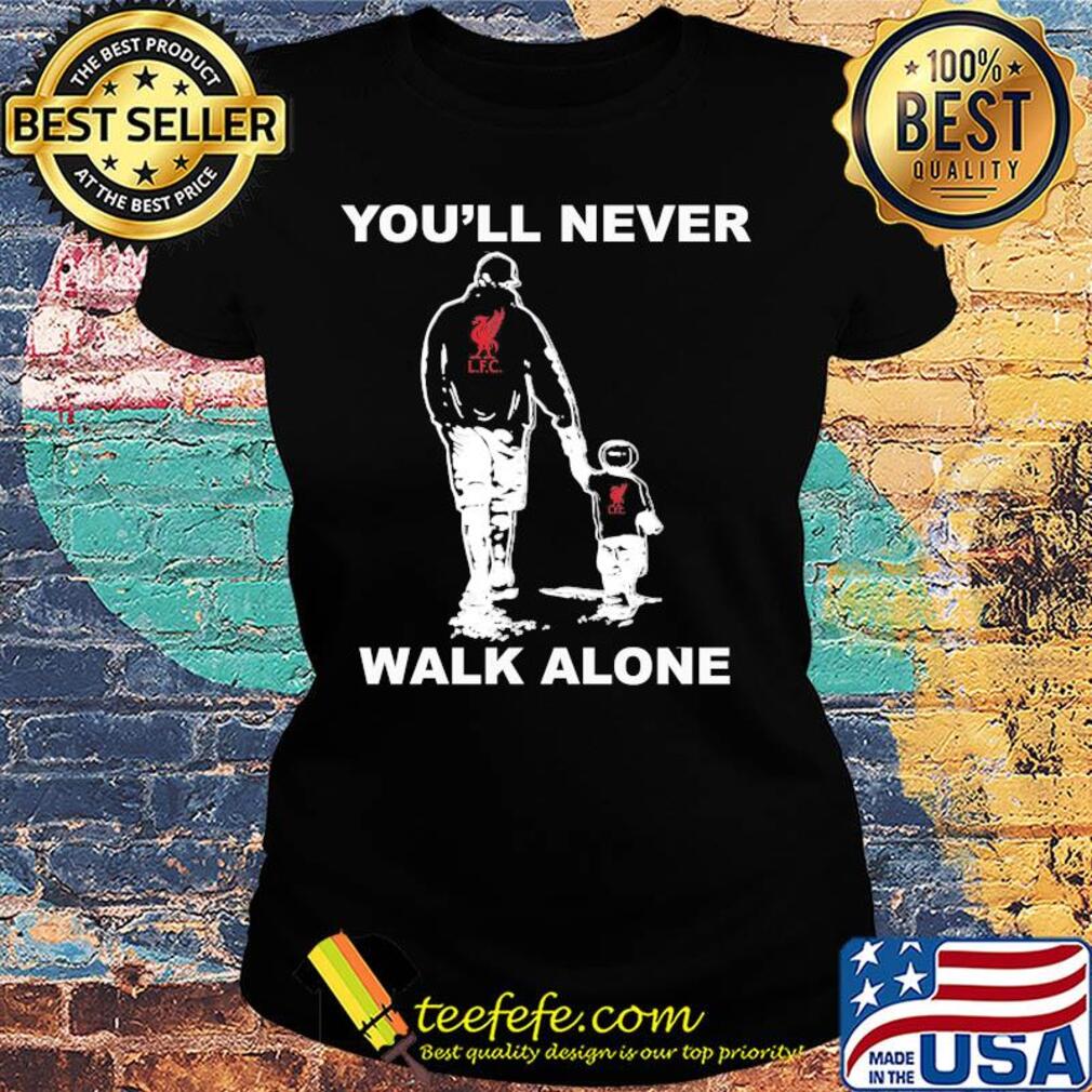 Liverpool fc you'll never walk alone happy father's day s Ladies tee Liverpool fc you'll never walk alone happy father's day s Ladies tee