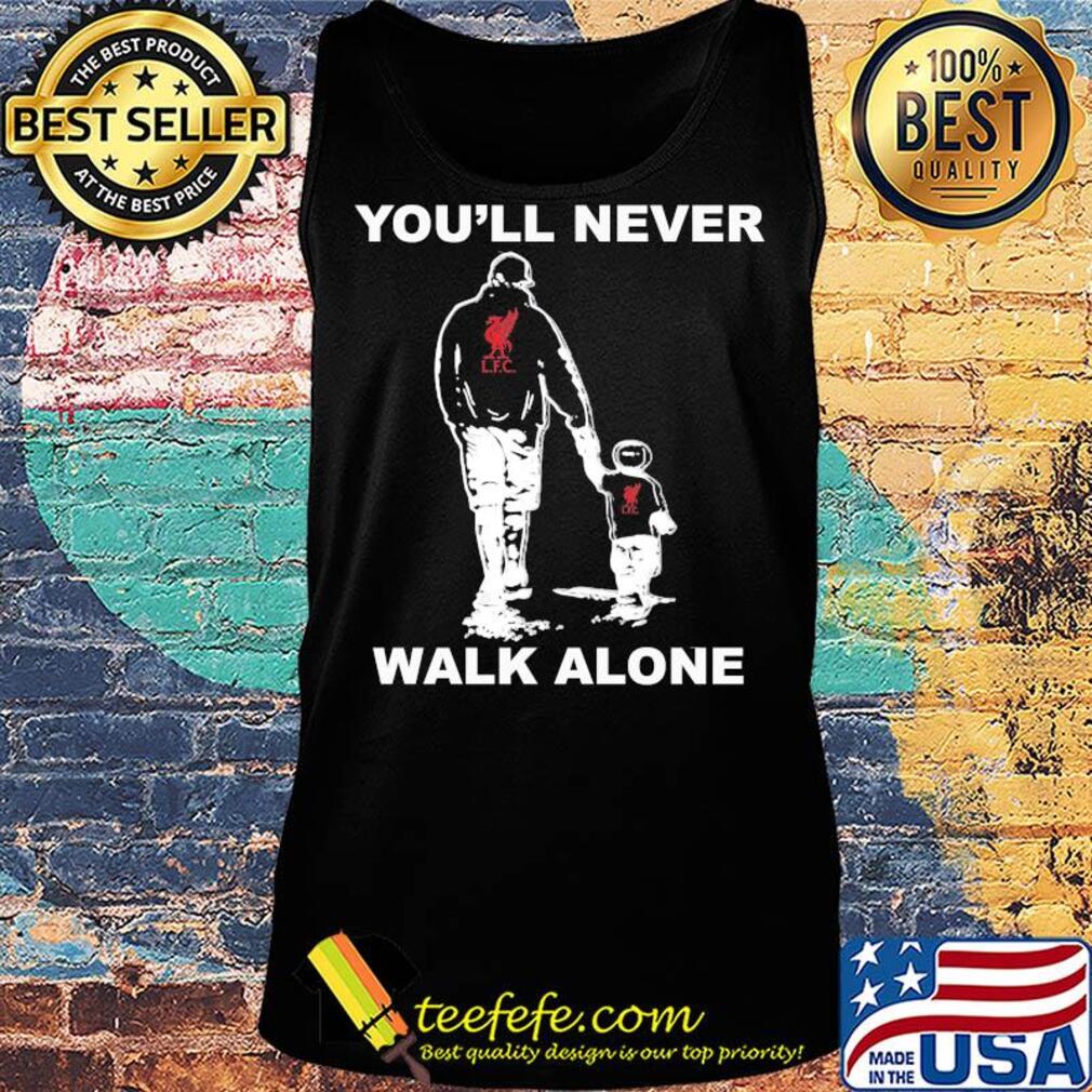 Liverpool fc you'll never walk alone happy father's day s Tank top Liverpool fc you'll never walk alone happy father's day s Tank top