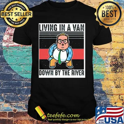 Living In A Van Down By The River Matt Foley Vintage Retro Shirt