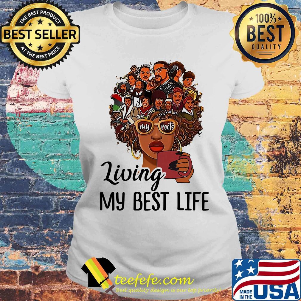 Living My Best Life My Roots Afro Girl Heat Transfer Shirt Laides tee Living My Best Life My Roots Afro Girl Heat Transfer Shirt Laides tee