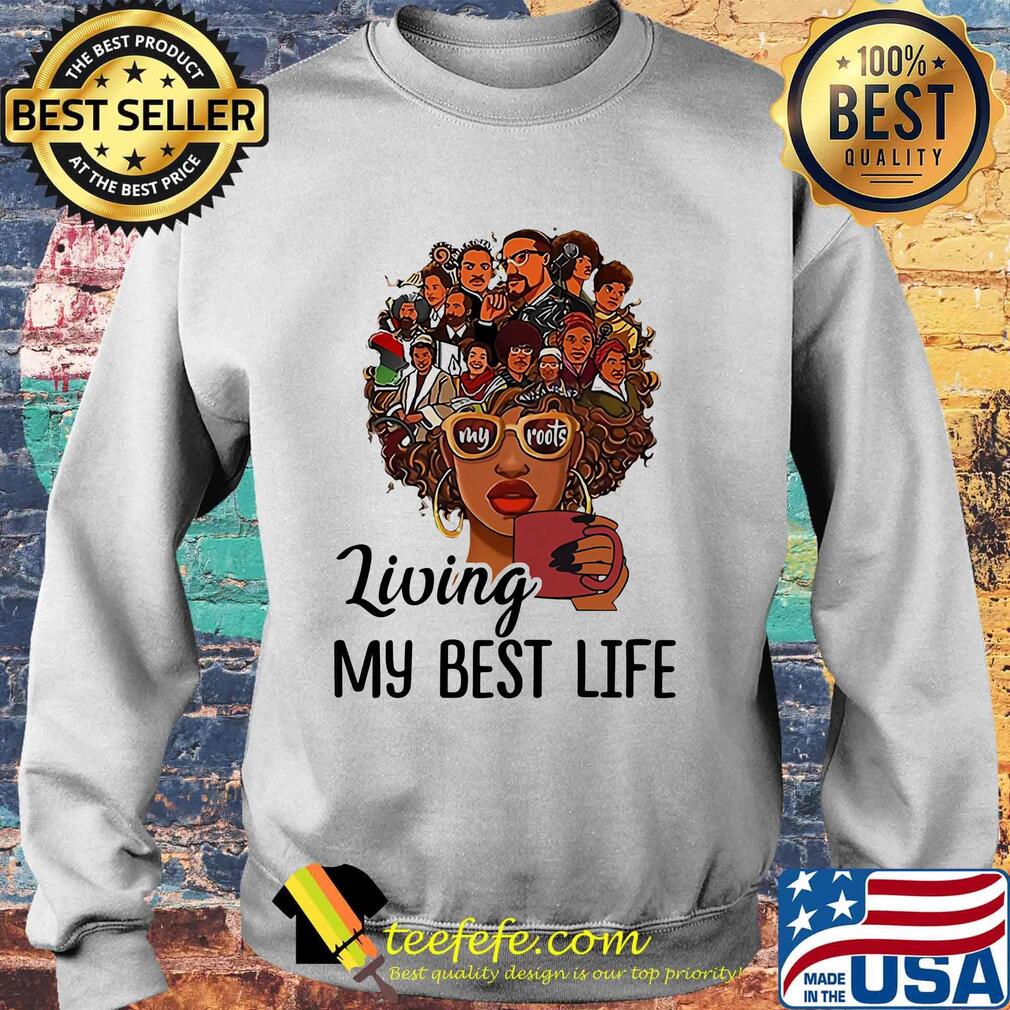 Living My Best Life My Roots Afro Girl Heat Transfer Shirt Sweater Living My Best Life My Roots Afro Girl Heat Transfer Shirt Sweater