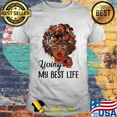 Living My Best Life My Roots Afro Girl Heat Transfer Shirt