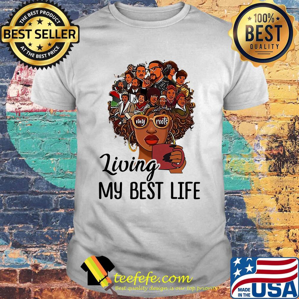 Living My Best Life My Roots Afro Girl Heat Transfer Shirt