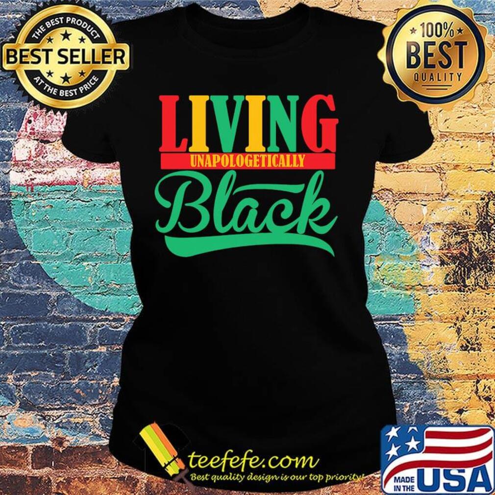 Living unapologetically black s Ladies tee Living unapologetically black s Ladies tee