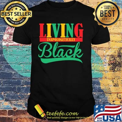Living unapologetically black shirt