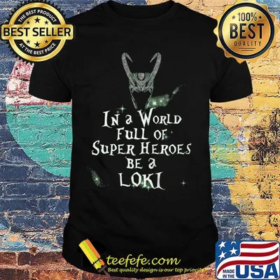 Loki helmet in a world full of super heroes be a loki shirt