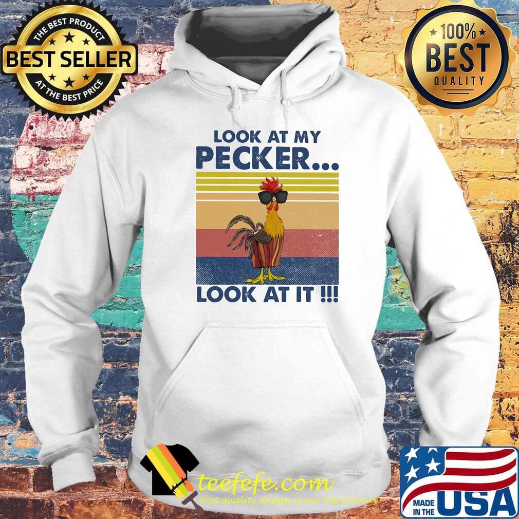 Look At My Pecker Look At It Rooster Vintage Retro Shirt Hoodie Look At My Pecker Look At It Rooster Vintage Retro Shirt Hoodie
