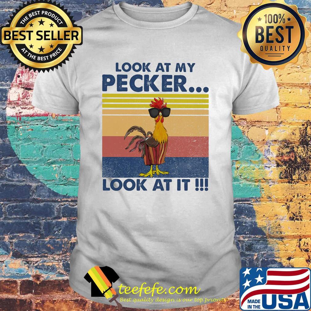 Look At My Pecker Look At It Rooster Vintage Retro Shirt