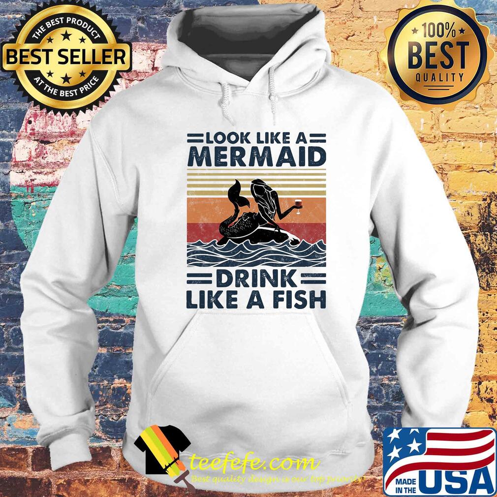 Look like a mermaid drink like a fish vintage retro s Hoodie Look like a mermaid drink like a fish vintage retro s Hoodie