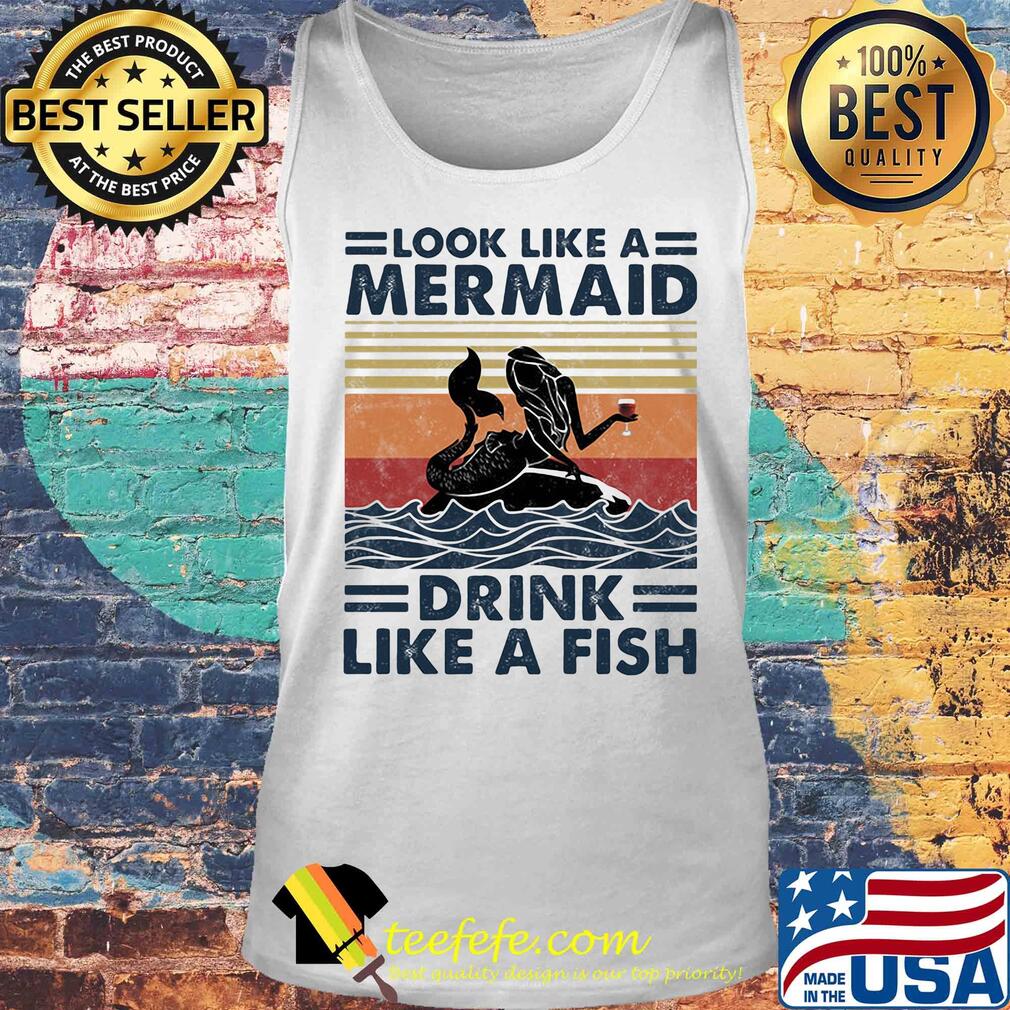 Look like a mermaid drink like a fish vintage retro s Tank top Look like a mermaid drink like a fish vintage retro s Tank top