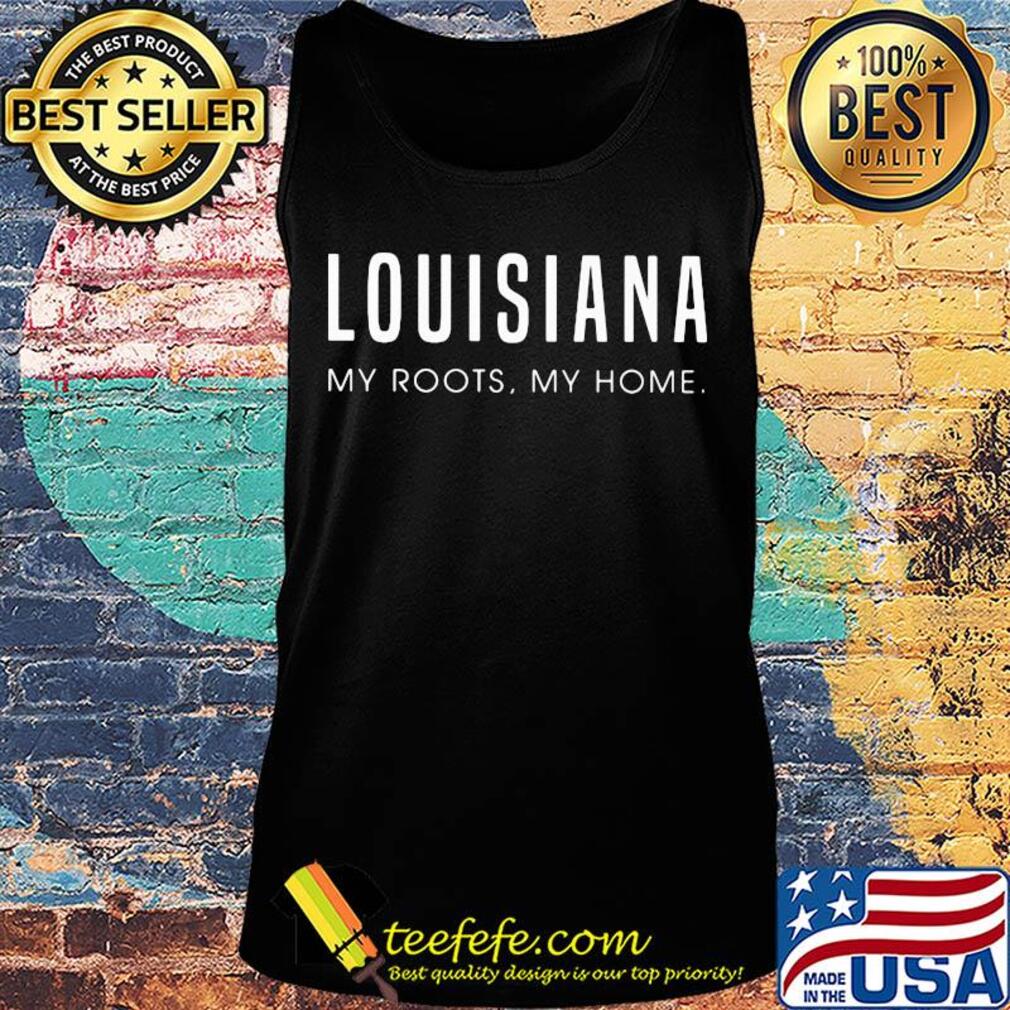 Louisiana my roots my home s Tank top Louisiana my roots my home s Tank top