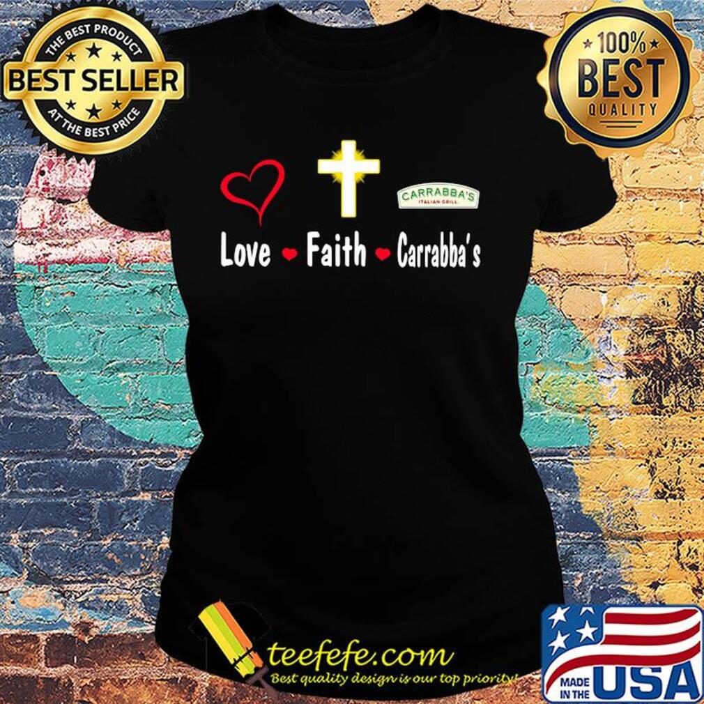 Love faith carrabba's italian grill s Ladies tee Love faith carrabba's italian grill s Ladies tee