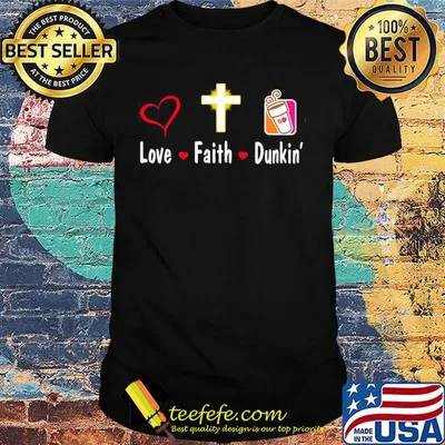 Love faith dunkin donuts shirt