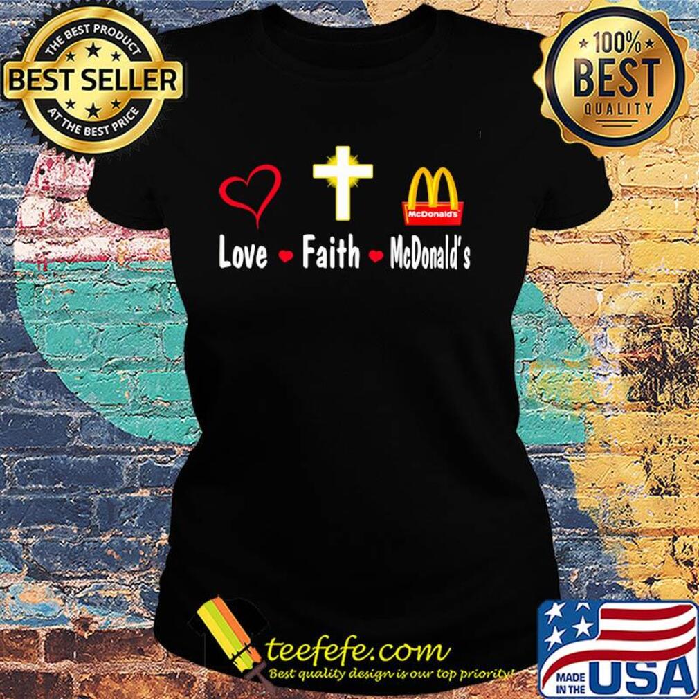 Love faith Mcdonald's logo s Ladies tee Love faith Mcdonald's logo s Ladies tee