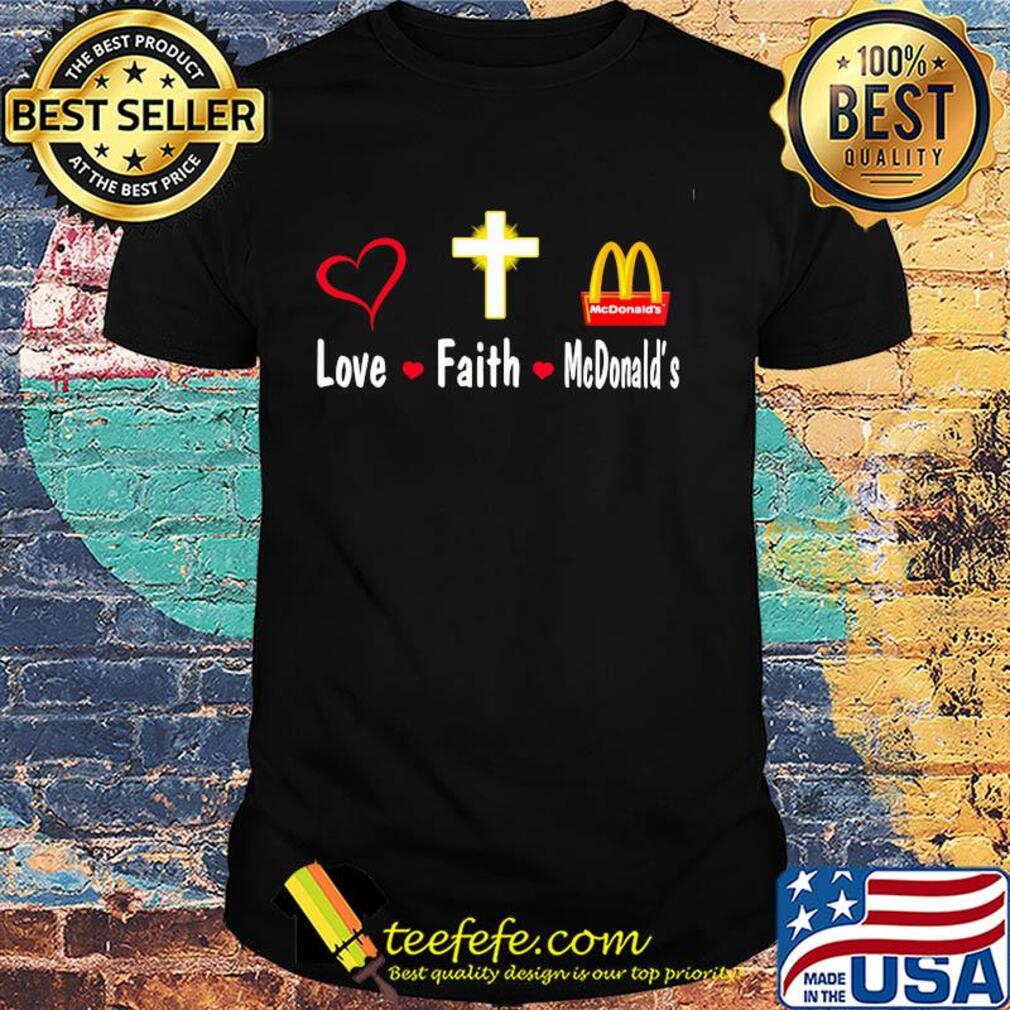 Love faith Mcdonald's logo shirt Love faith Mcdonald's logo shirt