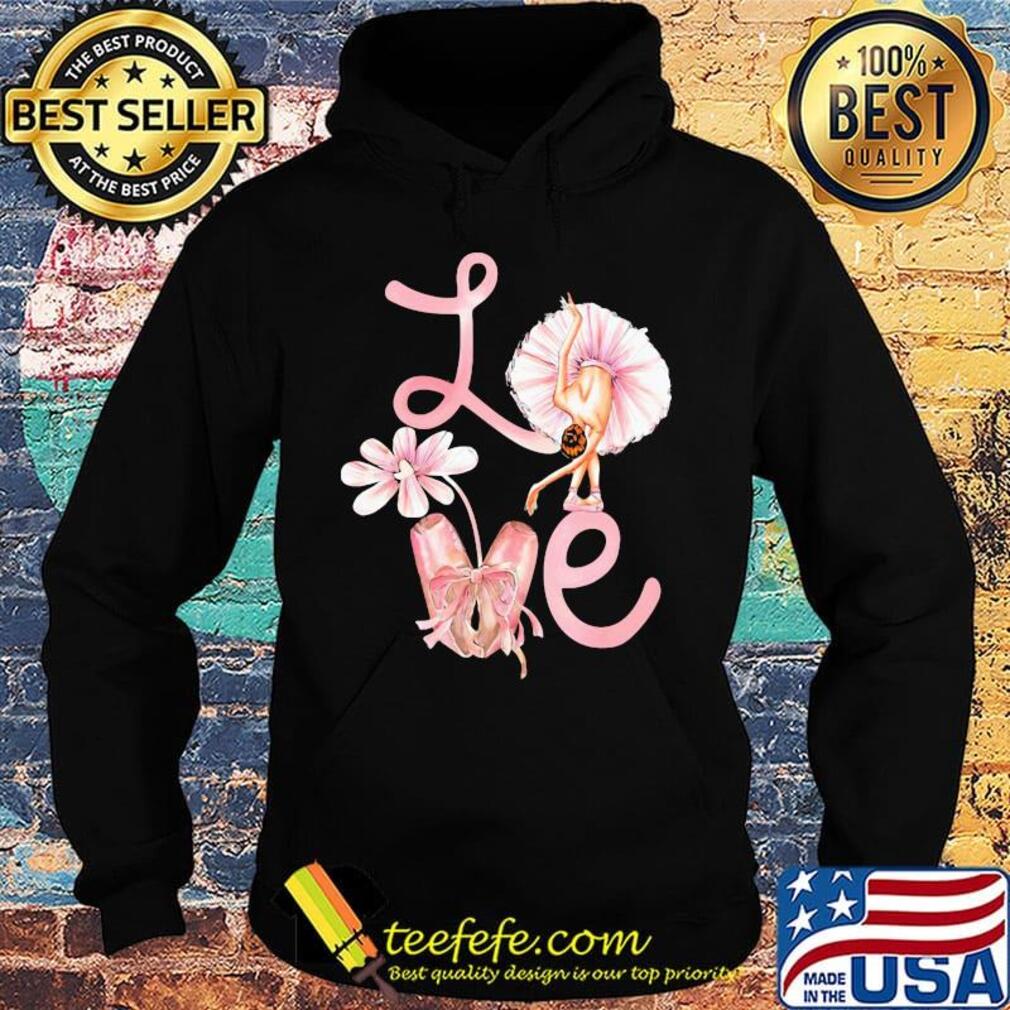 Love Flower Ballet Pink Shirt Hoodie Love Flower Ballet Pink Shirt Hoodie