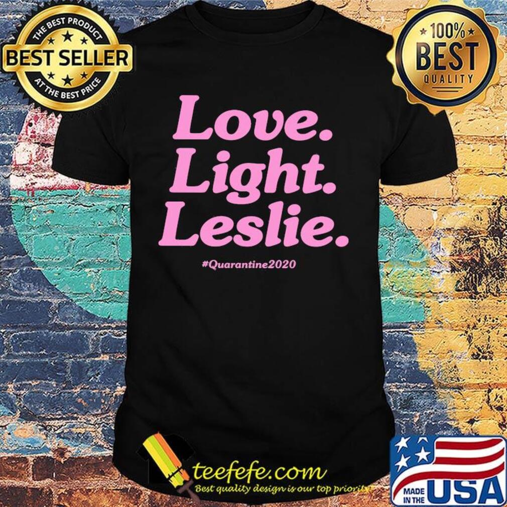 Love Light Leslie Quarantine 2020 Shirt