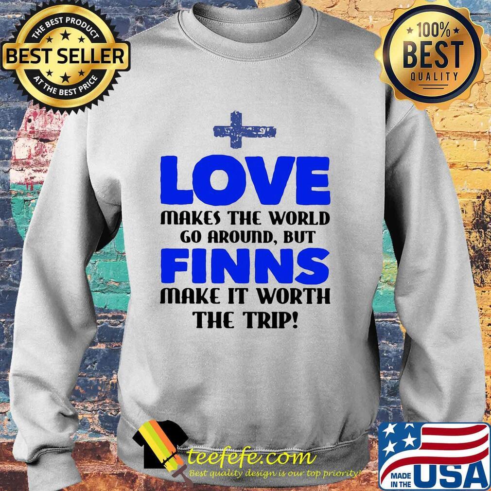 Love makes the world go around but finns make it worth the trip s Sweater Love makes the world go around but finns make it worth the trip s Sweater