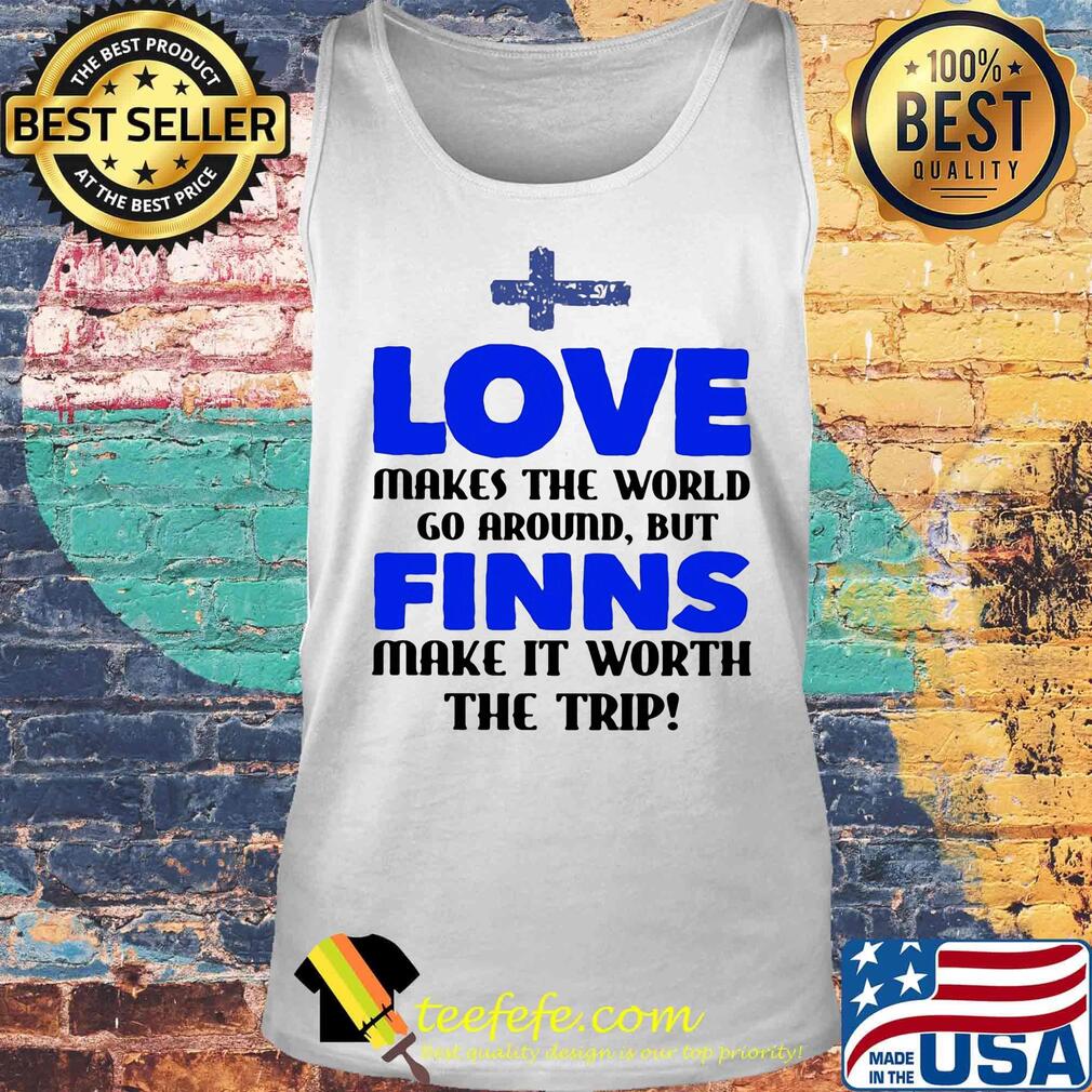 Love makes the world go around but finns make it worth the trip s Tank top Love makes the world go around but finns make it worth the trip s Tank top