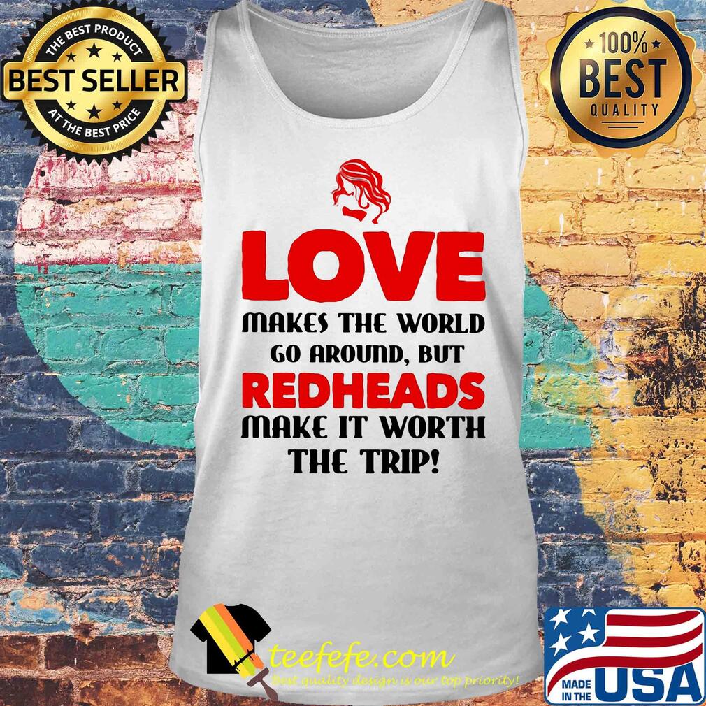 Love makes the world go around but reheads make it eorth the trip s Tank top Love makes the world go around but reheads make it eorth the trip s Tank top