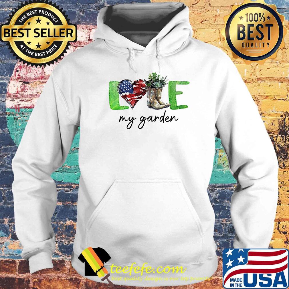 Love my garden heart American flag veteran Independence day s Hoodie Love my garden heart American flag veteran Independence day s Hoodie