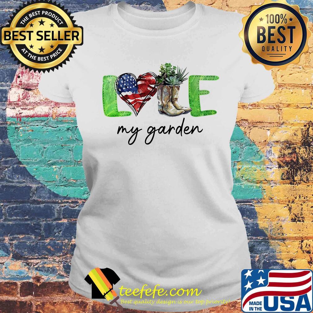 Love my garden heart American flag veteran Independence day s Laides tee Love my garden heart American flag veteran Independence day s Laides tee