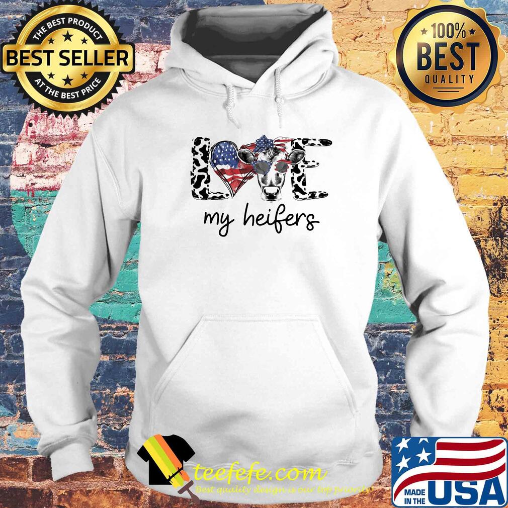 Love my heifers heart American flag veteran Independence day s Hoodie Love my heifers heart American flag veteran Independence day s Hoodie