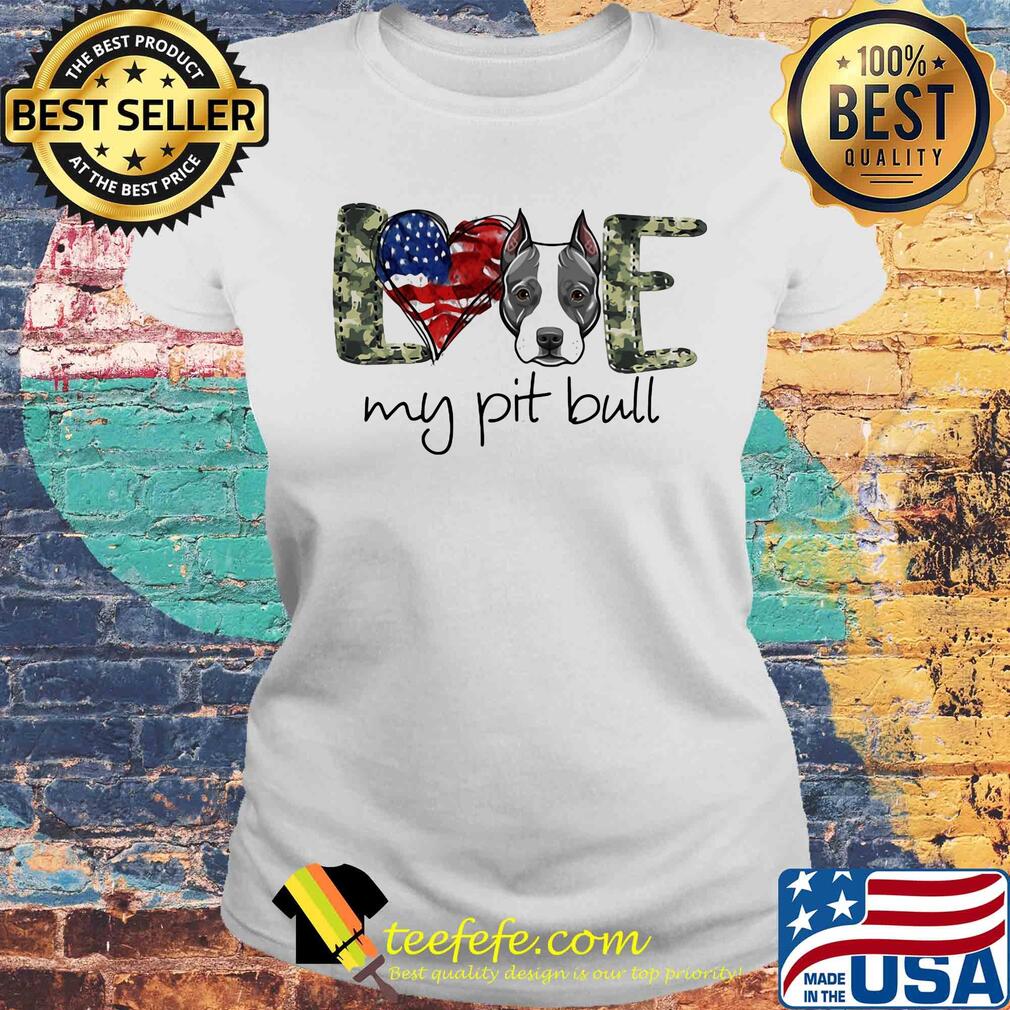 Love my pit bull heart American flag veteran Independence day s Laides tee Love my pit bull heart American flag veteran Independence day s Laides tee