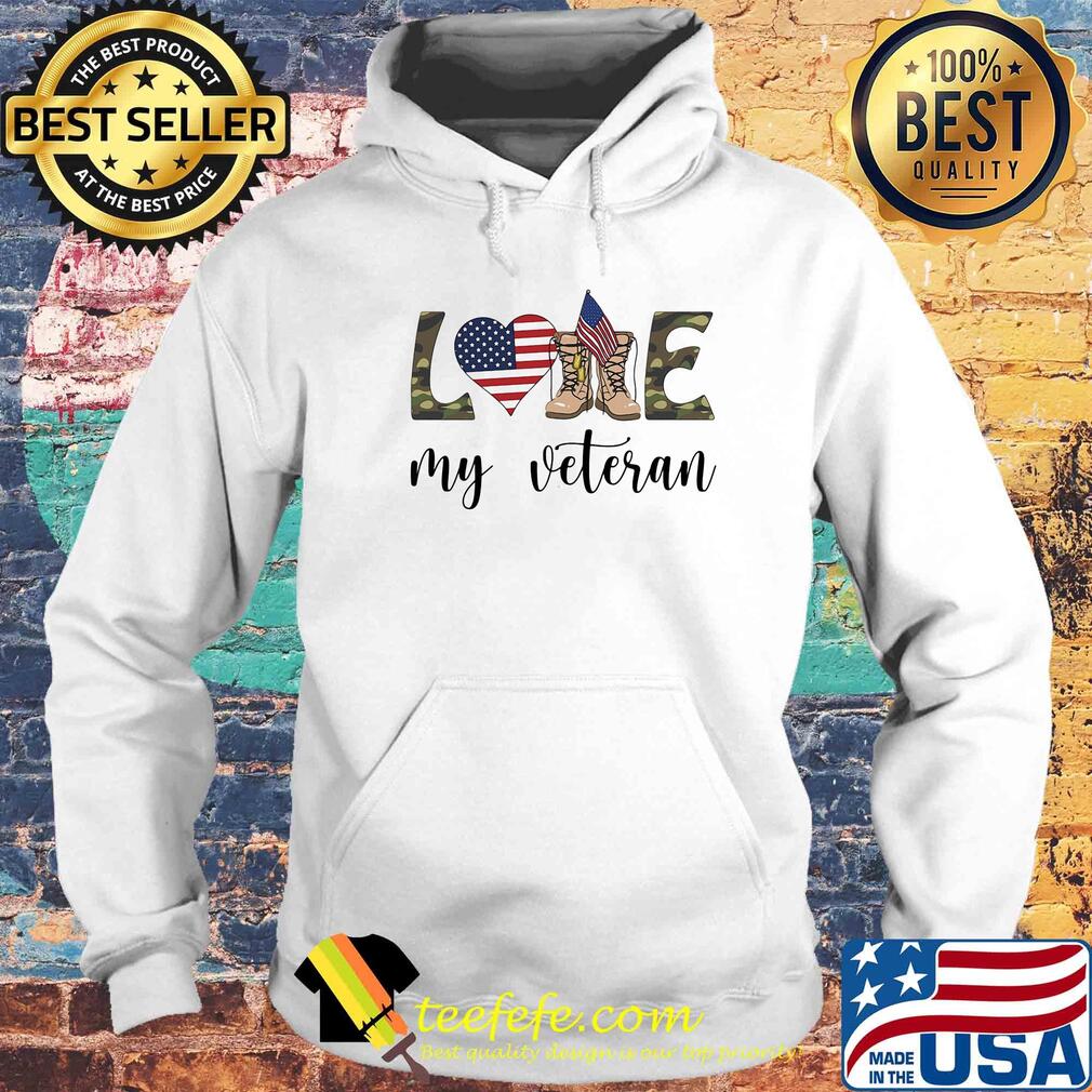 Love my veteran american flag independence day s Hoodie Love my veteran american flag independence day s Hoodie