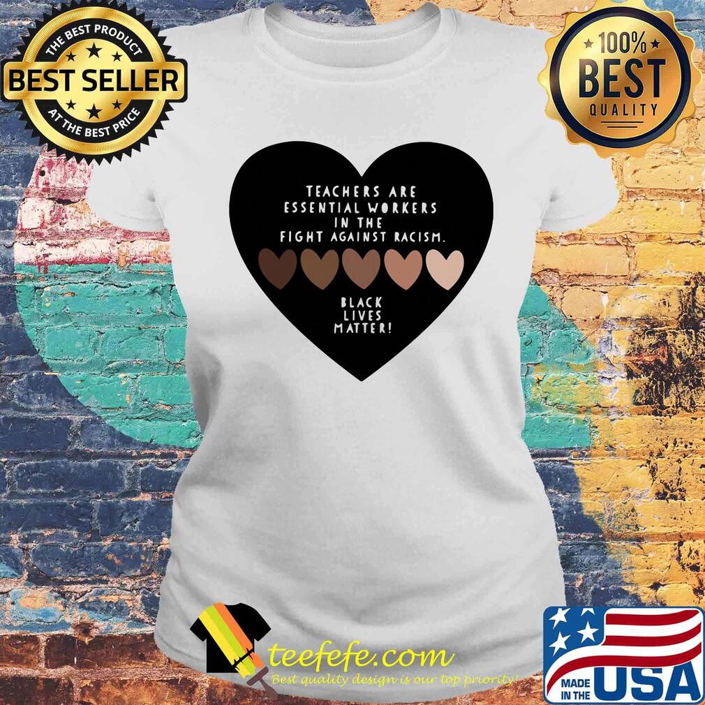 Love teachers are essential workers in the fight against racism black lives matter hearts s Laides tee Love teachers are essential workers in the fight against racism black lives matter hearts s Laides tee