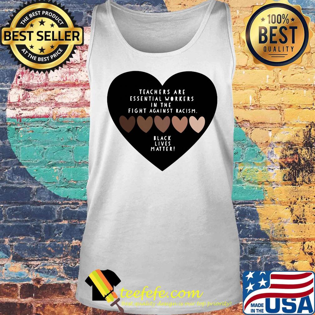 Love teachers are essential workers in the fight against racism black lives matter hearts s Tank top Love teachers are essential workers in the fight against racism black lives matter hearts s Tank top