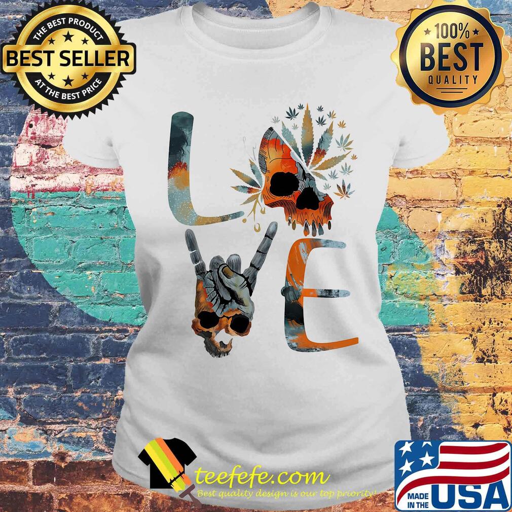 Love weed skull cannabis s Laides tee Love weed skull cannabis s Laides tee