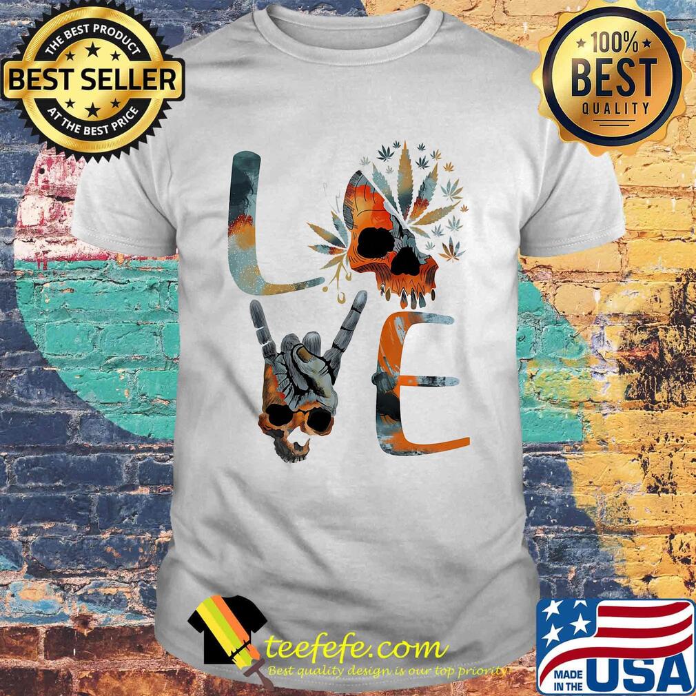 Love weed skull cannabis shirt Love weed skull cannabis shirt