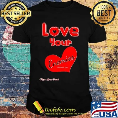 Love your enemies heart shirt