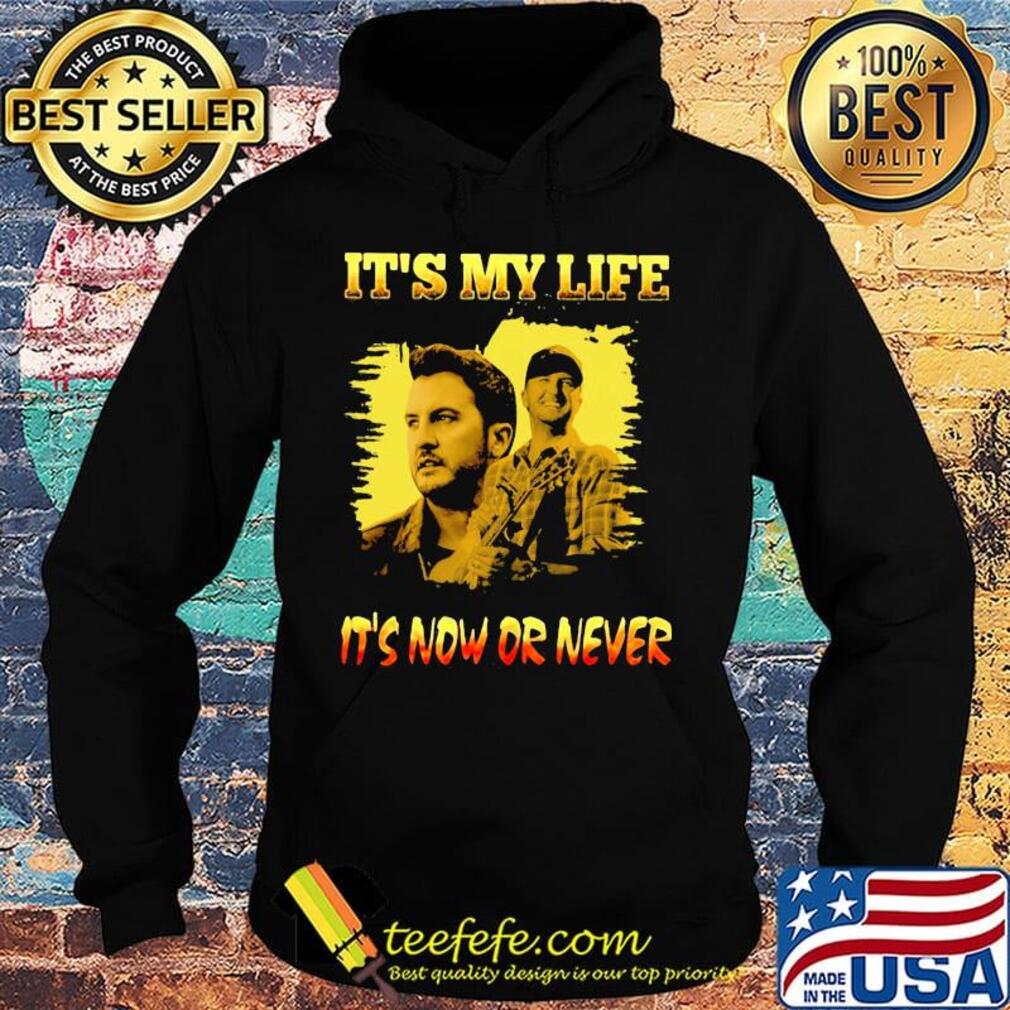 Luke bryan it's my life it's now or never s Hoodie Luke bryan it's my life it's now or never s Hoodie