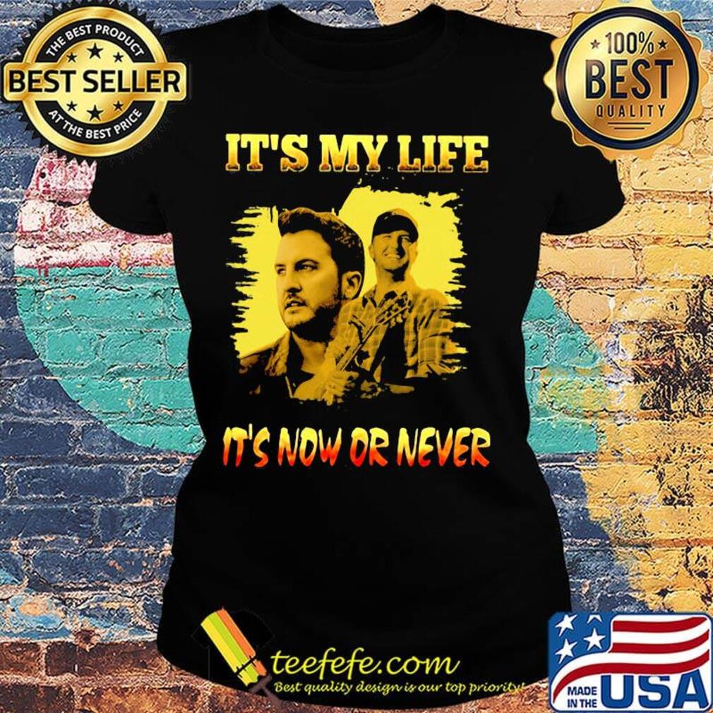 Luke bryan it's my life it's now or never s Ladies tee Luke bryan it's my life it's now or never s Ladies tee