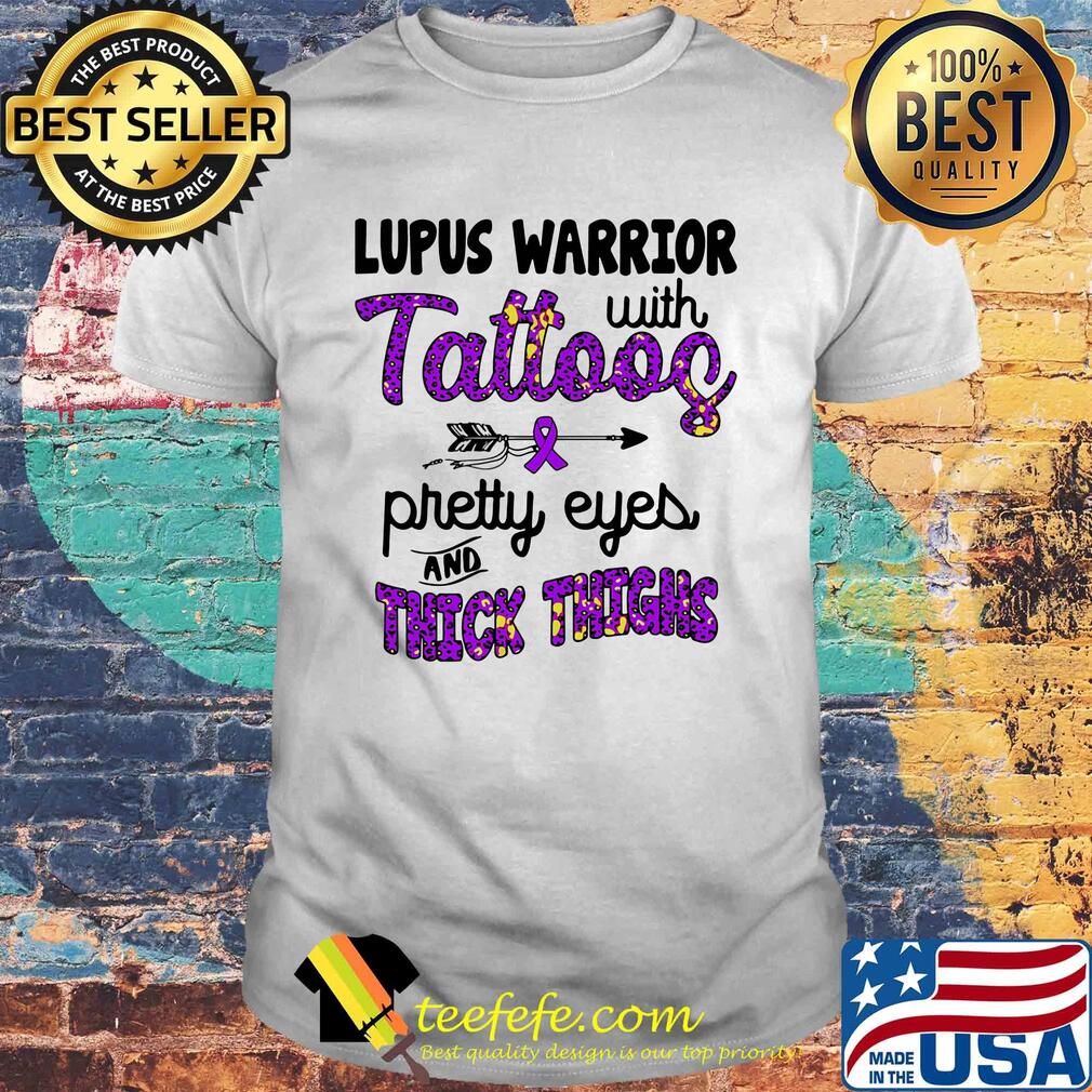 Lupus warrior with tattoos pretty eyes and thick thighs shirt