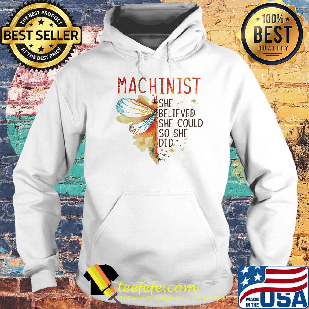 Machinist She Believed She Could So She Did Dragonfly Color Shirt Hoodie Machinist She Believed She Could So She Did Dragonfly Color Shirt Hoodie