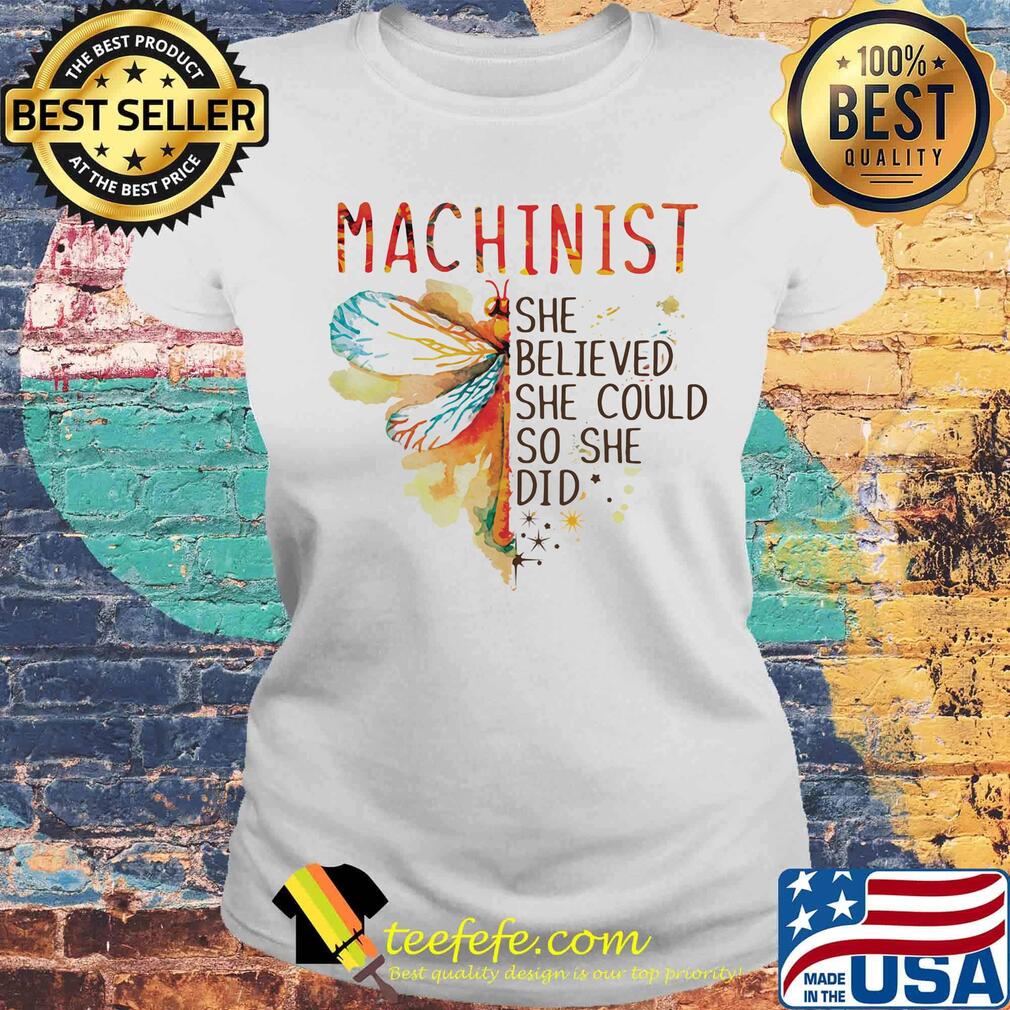 Machinist She Believed She Could So She Did Dragonfly Color Shirt Laides tee Machinist She Believed She Could So She Did Dragonfly Color Shirt Laides tee