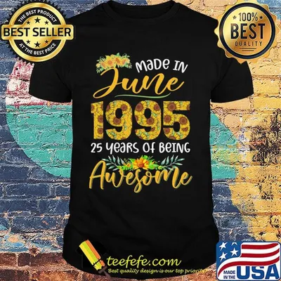 Made in June 1995 25 years of being awesome sunflower shirt