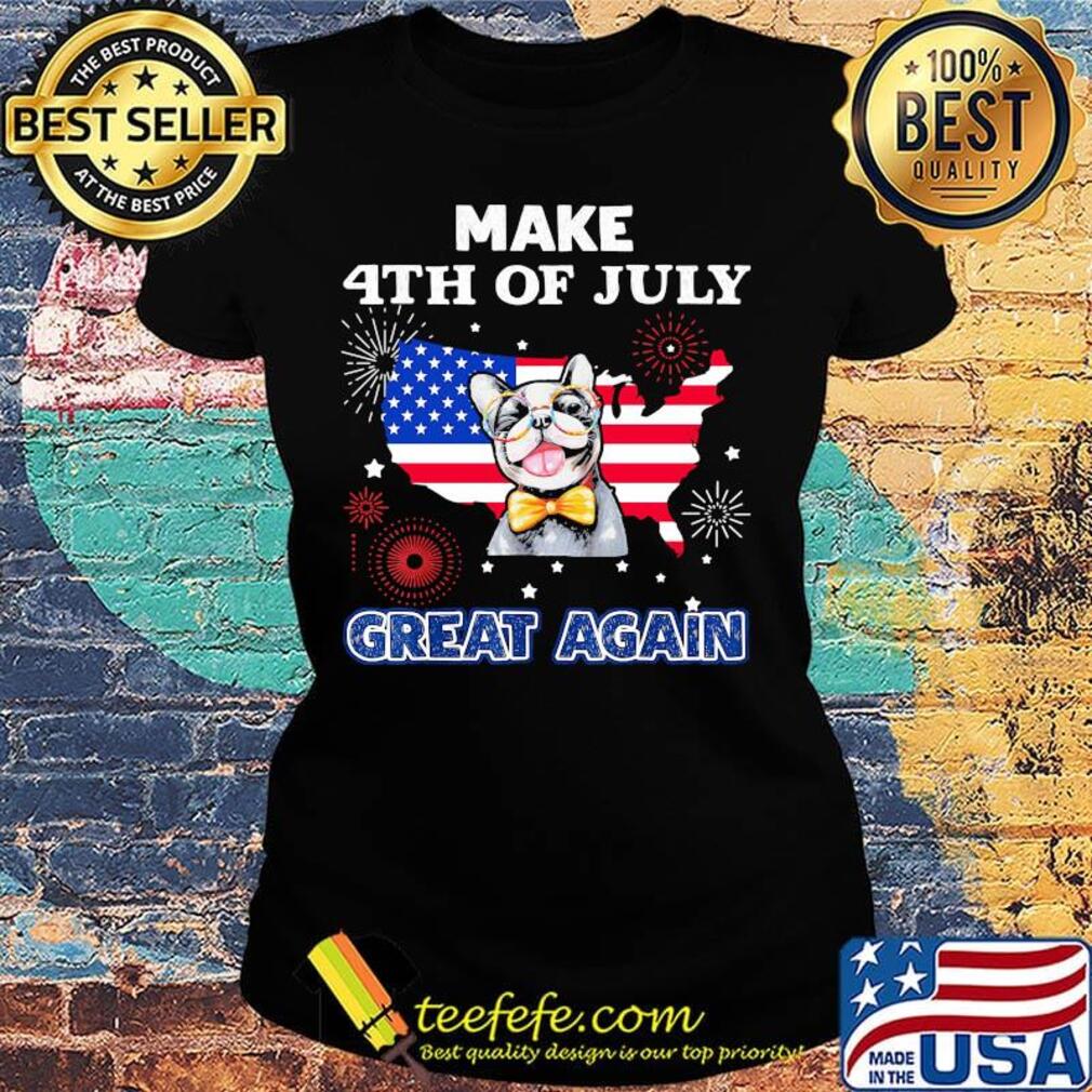 Make 4th of July great again pug map American flag veteran Independence day s Ladies tee Make 4th of July great again pug map American flag veteran Independence day s Ladies tee