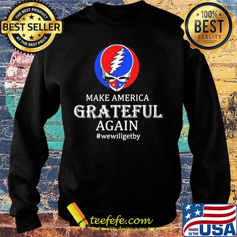 Make America grateful again we will get by s Sweater Make America grateful again we will get by s Sweater